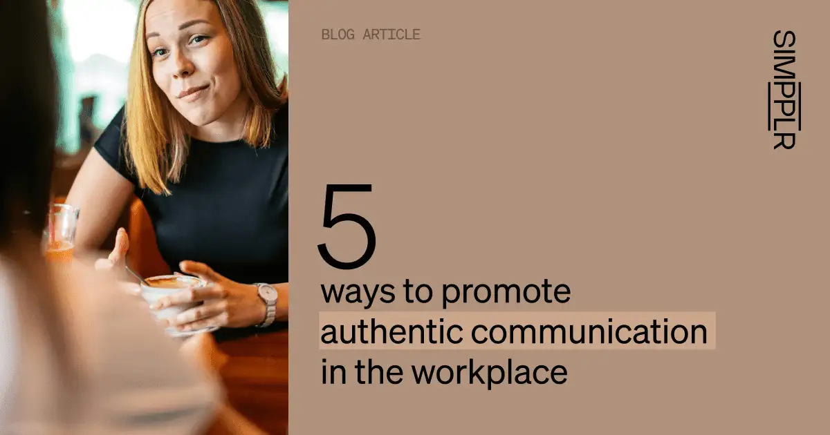 5 ways to promote authentic communication in the workplace | Simpplr
