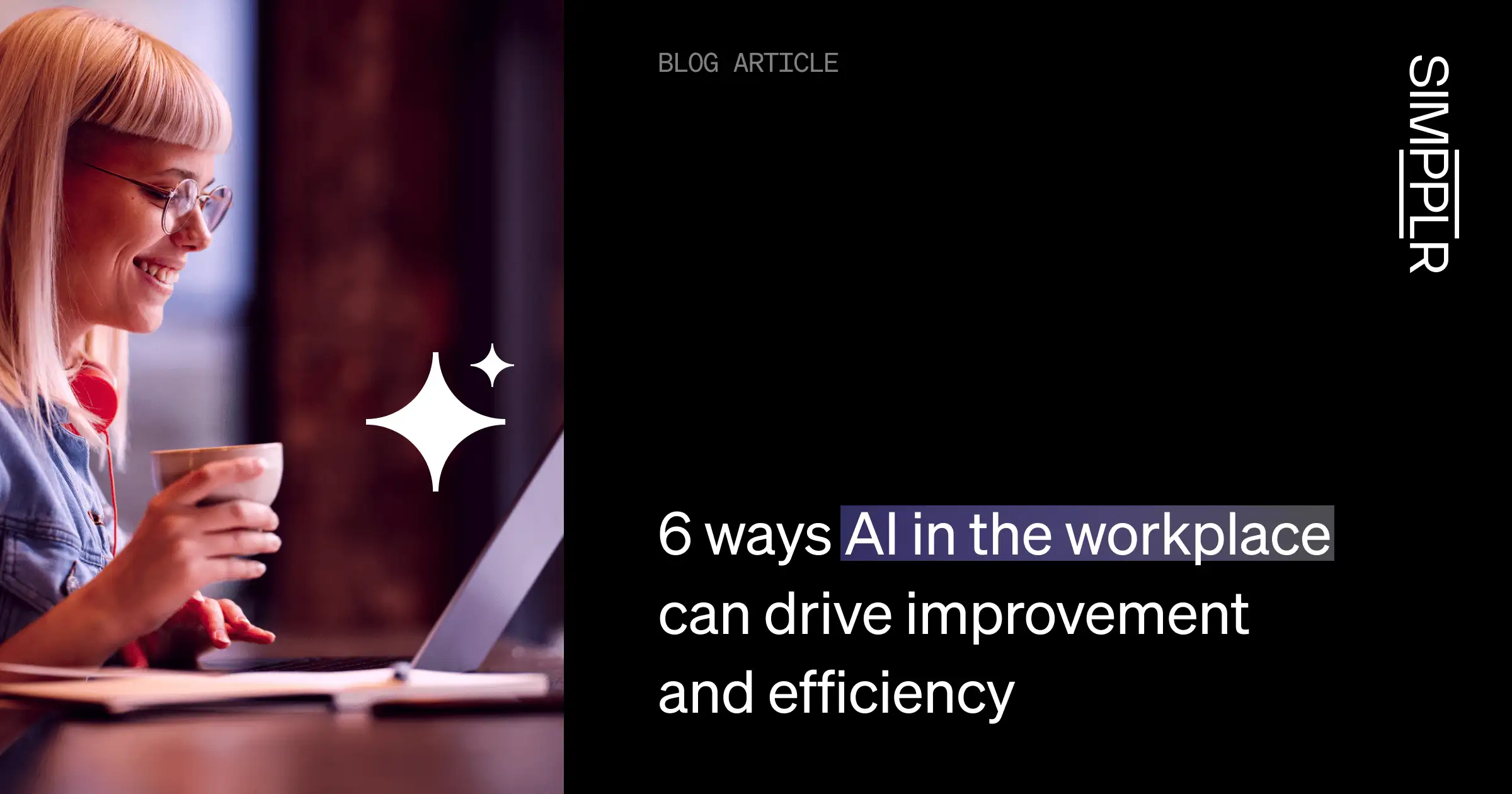 6 ways AI in the workplace can drive improvement and efficiency | Simpplr