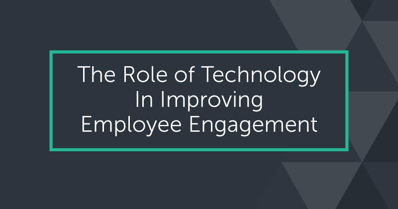 The Role of Technology in Improving Employee Engagement